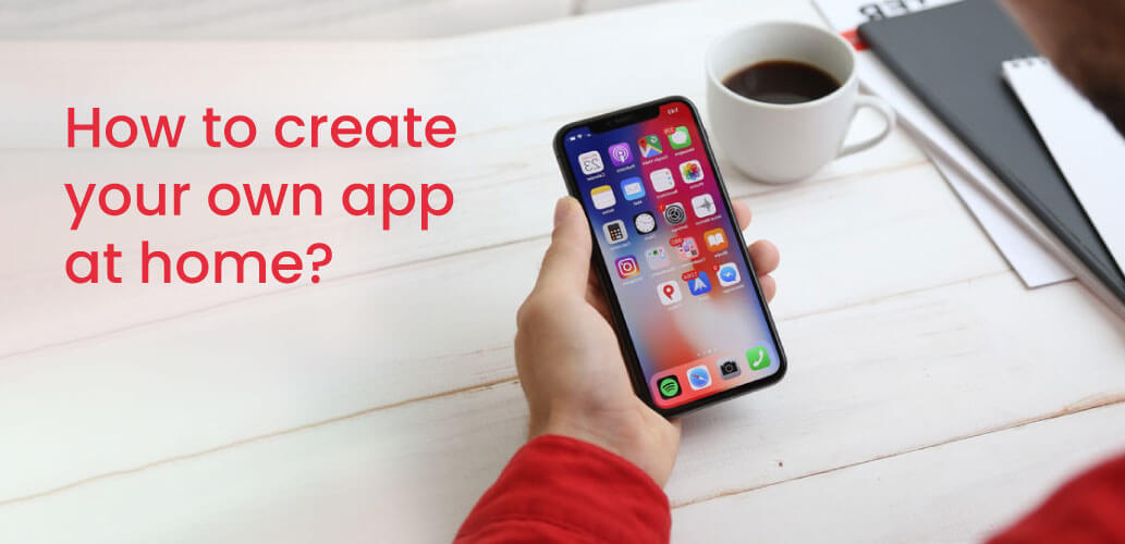 How to create your own app at home
