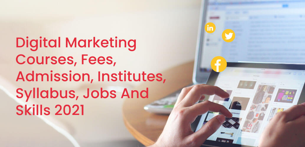 Digital Marketing Courses, Fees, Admission, Institutes, Syllabus, Jobs And Skills 2021