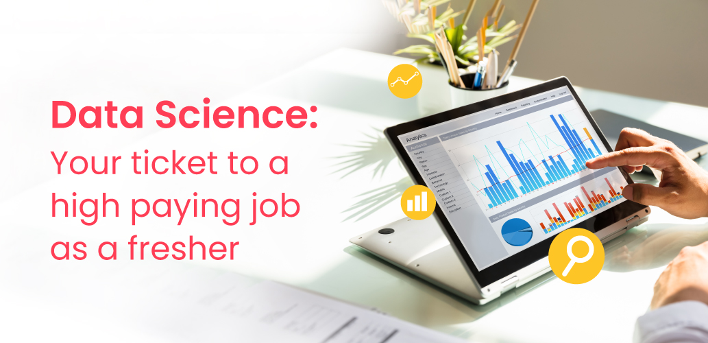 Data Science: Your ticket to a high paying job as a fresher