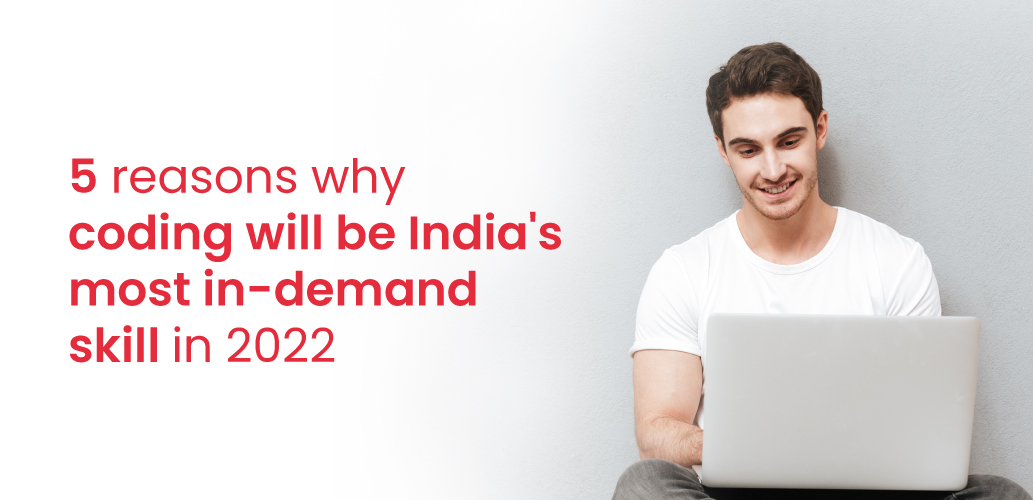 5 reasons why coding will be India’s most in-demand skill in 2022