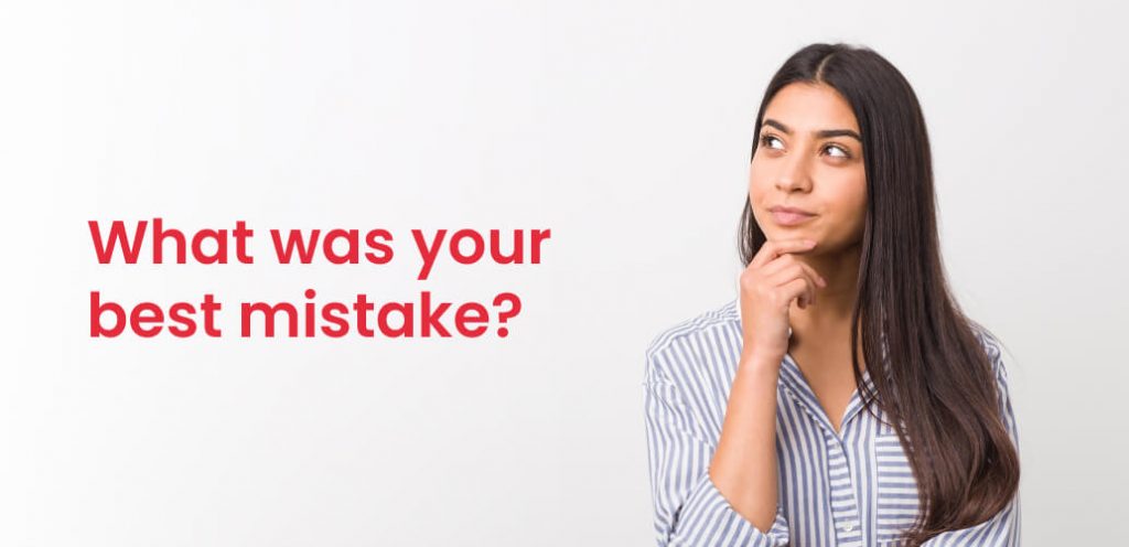 What was your best mistake?