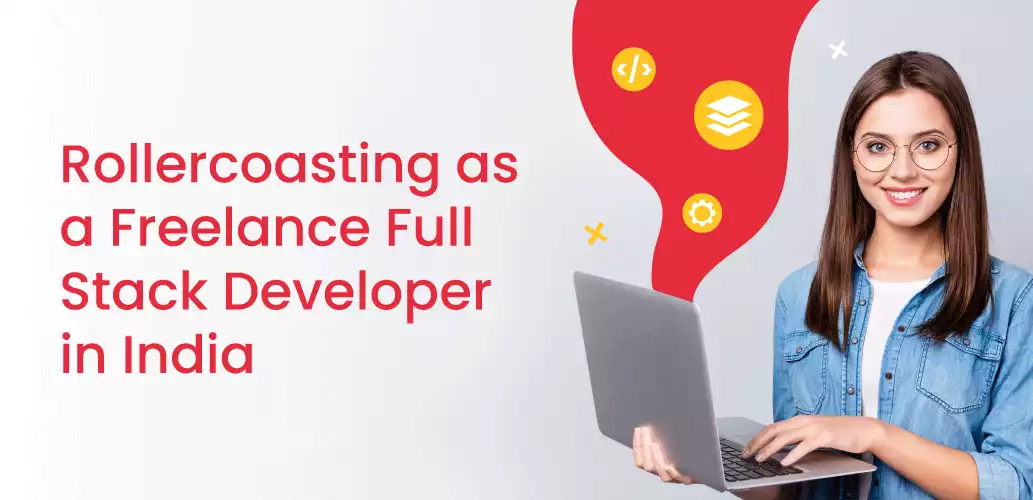 Rollercoasting as a Freelance Full Stack Developer in India