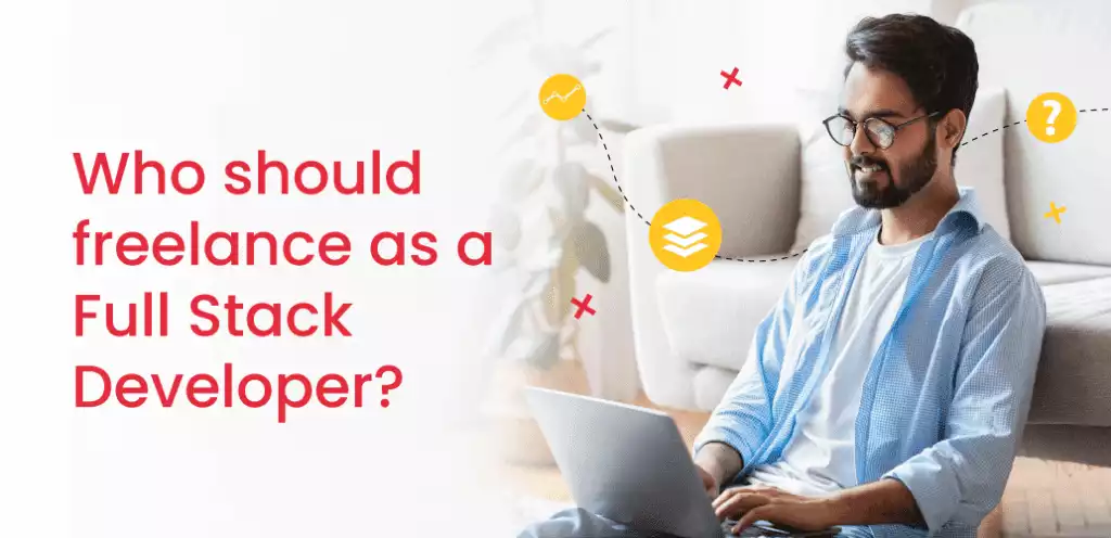 Who should freelance as a Full Stack Developer?