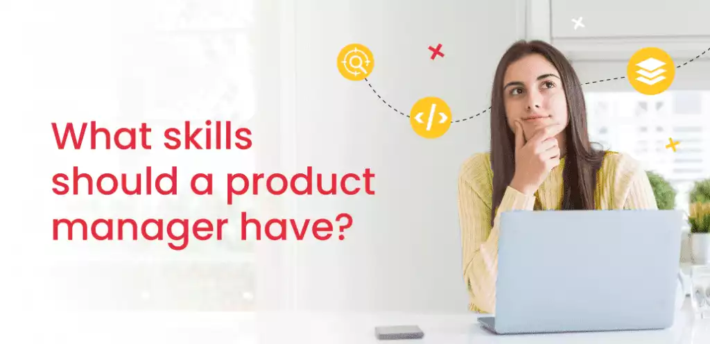 What skills should a product manager have?