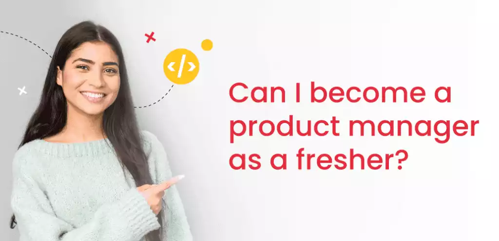 Can I become a product manager as a fresher?