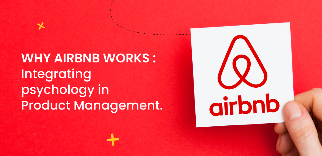 WHY AIRBNB WORKS : INTEGRATING PSYCHOLOGY IN PRODUCT MANAGEMENT.