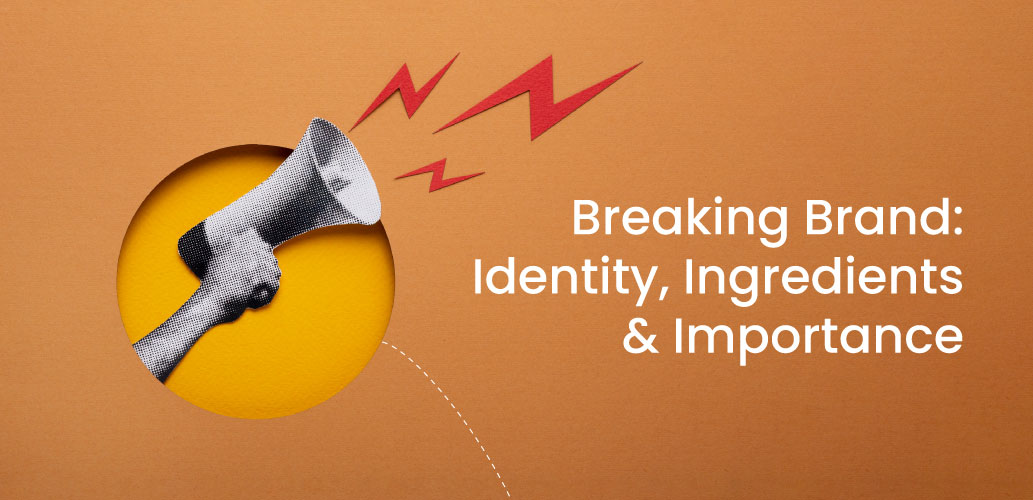 Breaking Brand: Identity, Ingredients & Importance
