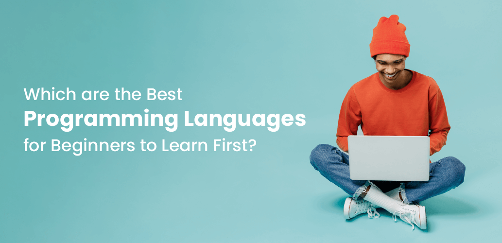 Which are the Best Programming Languages for Beginners to Learn First?
