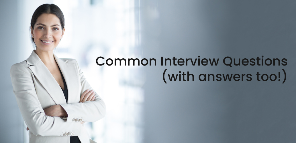 Common Interview Questions (with answers too!)