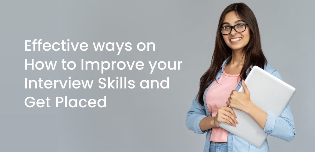 Effective Ways on How to Improve your Interview Skills and Get Placed