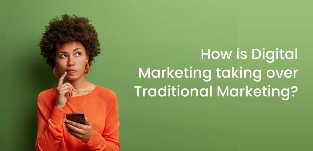 How is Digital Marketing taking over Traditional Marketing?