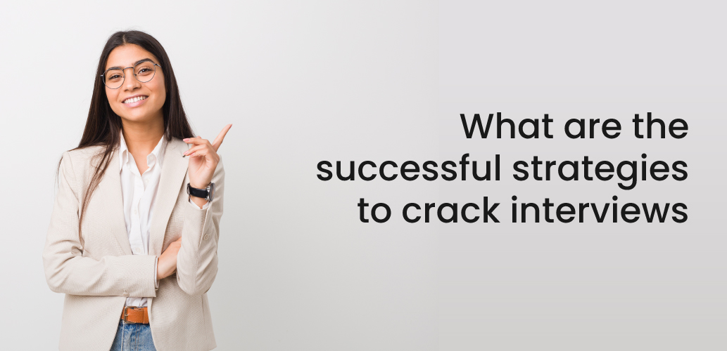 What are the successful strategies to crack interviews?