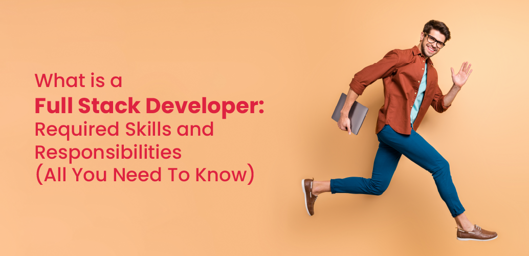 How to Become a Full Stack Developer: Required Skills and Responsibilities