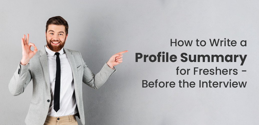 How to Write a Profile Summary for Freshers - Before the Interview