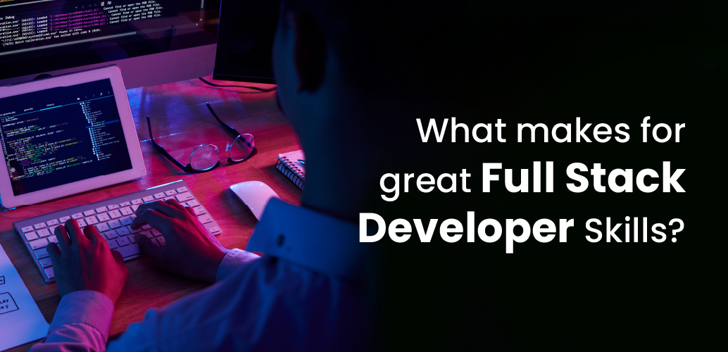 What makes for great Full Stack Developer Skills?