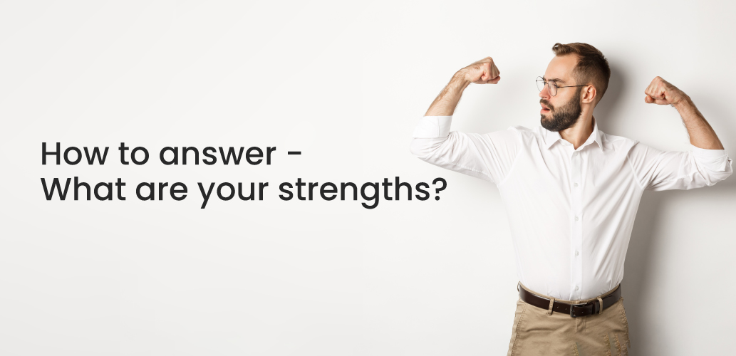 How to answer - What are your strengths?
