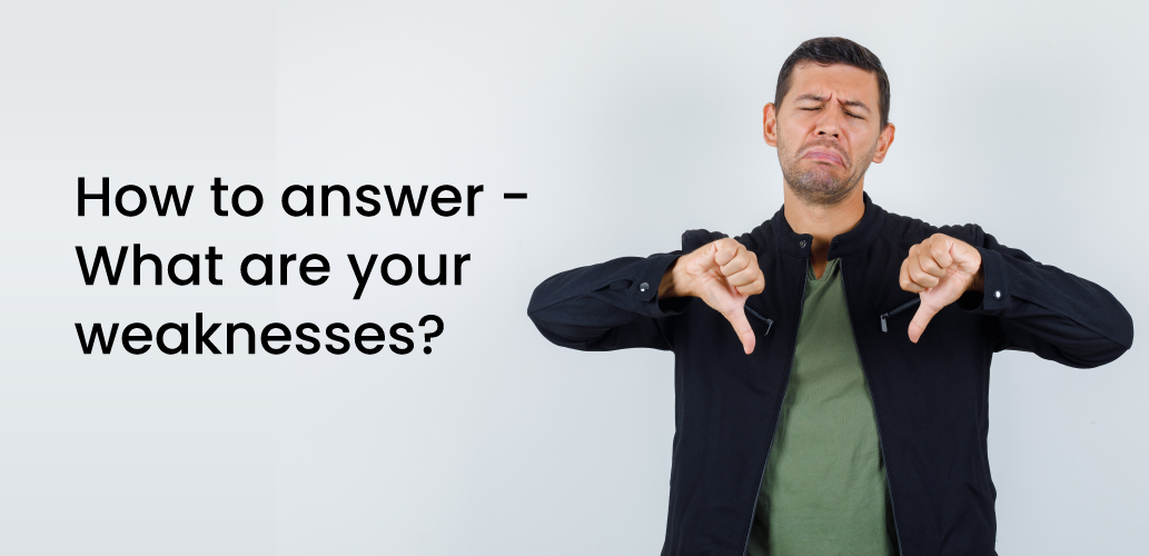 How to answer - What are your weaknesses?