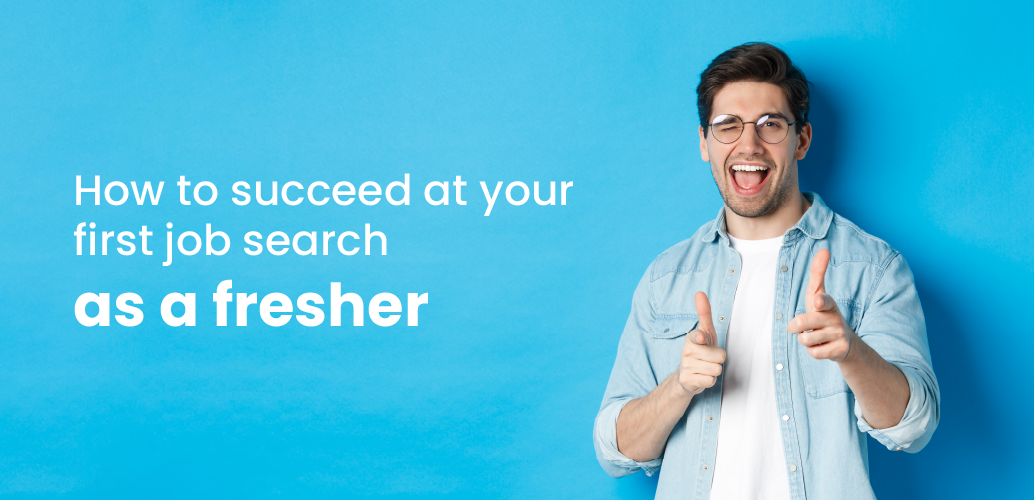 How to succeed at your first job search as a fresher