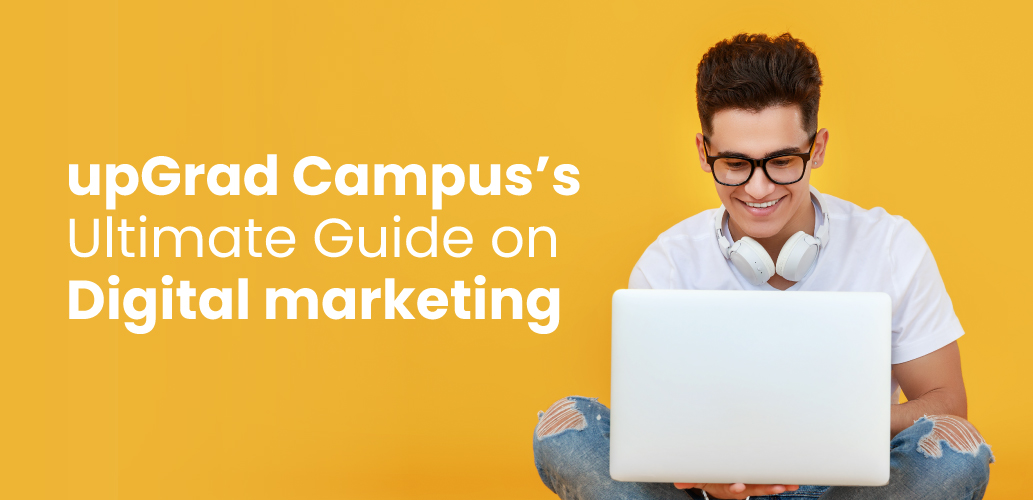 upGrad Campus’s Ultimate Guide on Digital marketing