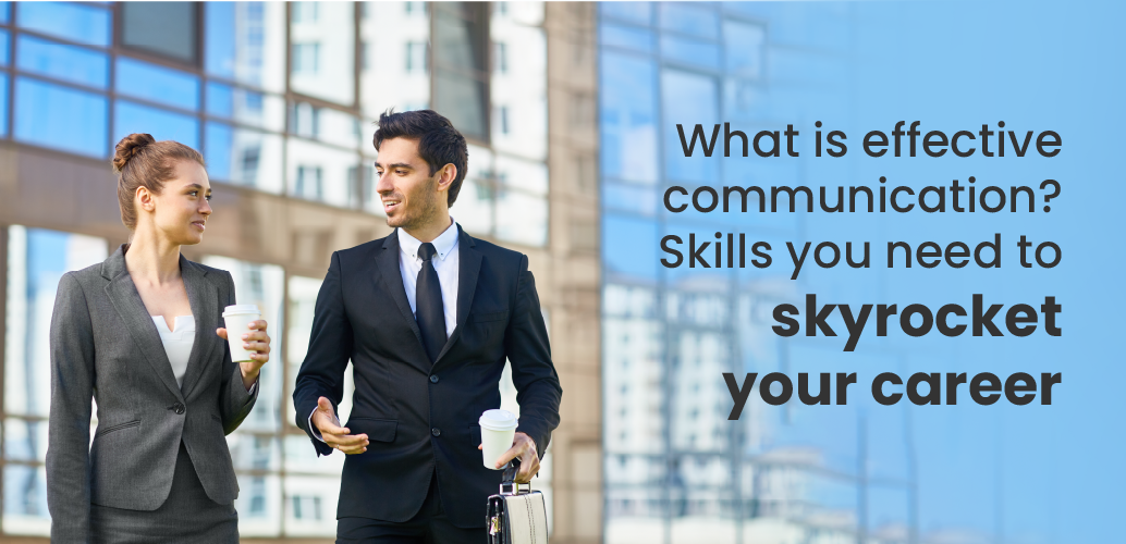 What is effective communication? Skills you need to skyrocket your career