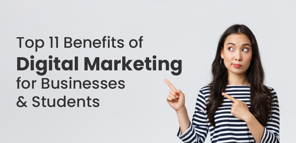 Top 11 Benefits of Digital Marketing for Businesses & Students