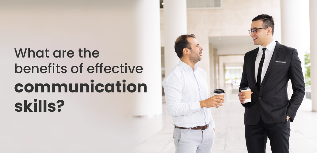 What are the benefits of effective communication skills?