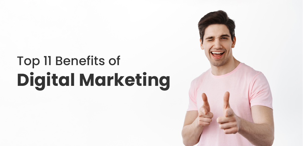 Top 11 Benefits of Digital Marketing