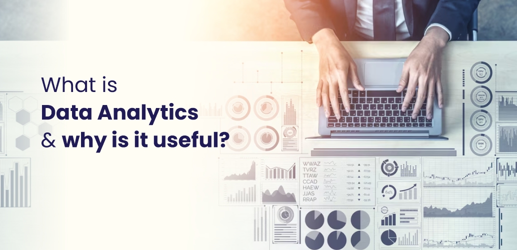 What is Data Analytics and why is it useful?