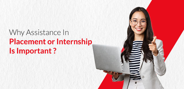 Why Assistance In Placement or Internship Is Important?