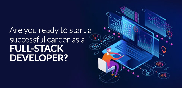 Are you Ready to Start a successful Career as a Full Stack Developer?