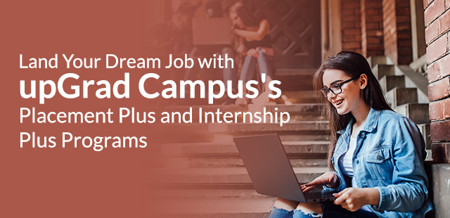 Land Your Dream Job with upGrad Campus’s Placement Plus and Internship Plus Programs