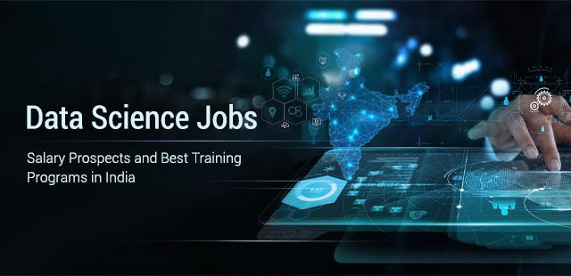 Data Science Jobs, Salary Prospects and Best Training Programs in India