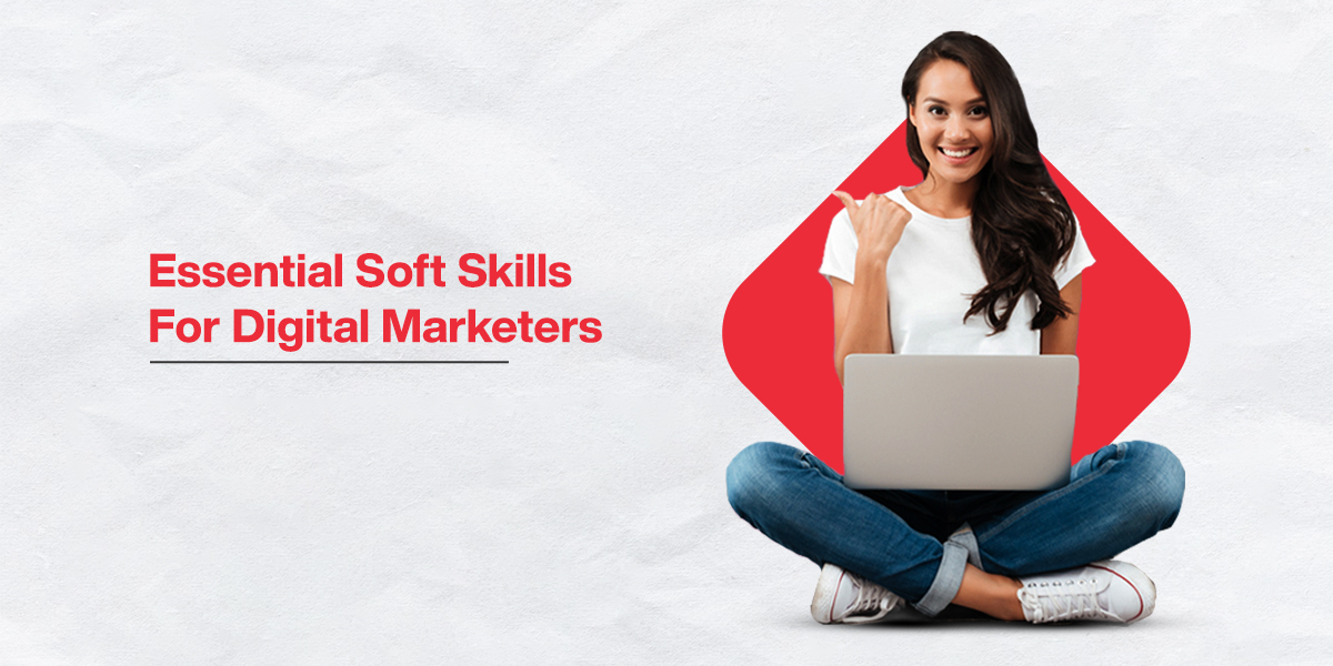 Essential Soft Skills For Digital Marketers