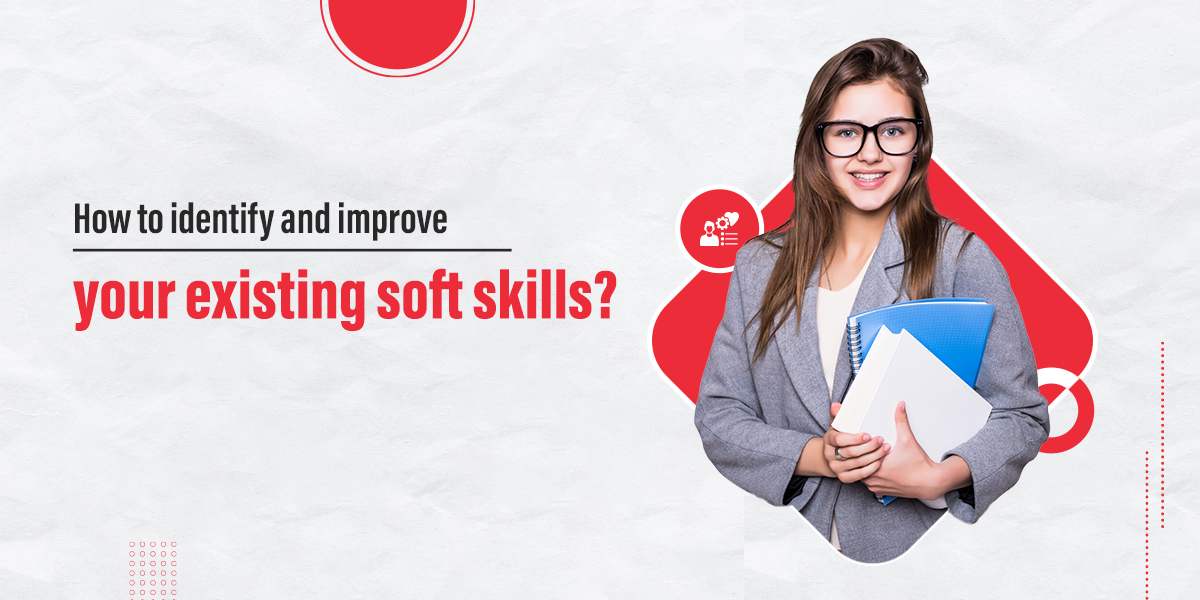 How to identify and improve your existing soft skills?