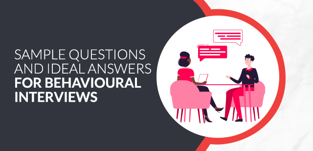 Sample Questions and Ideal Answers for Behavioural Interviews