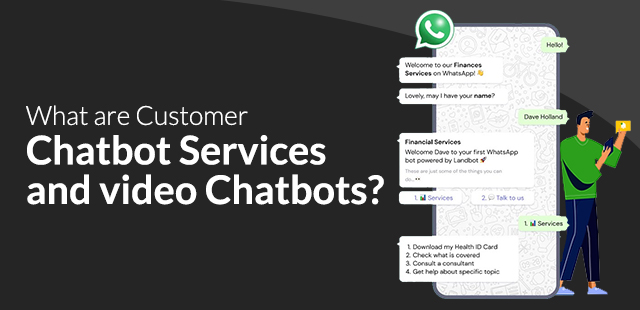 What are Customer Chatbot Services and Video Chatbots?