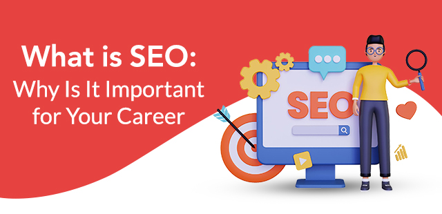 What is SEO:  Why Is It Important for Your Career?