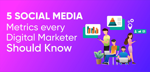5 Social Media Metrics Every Digital Marketer Should Know