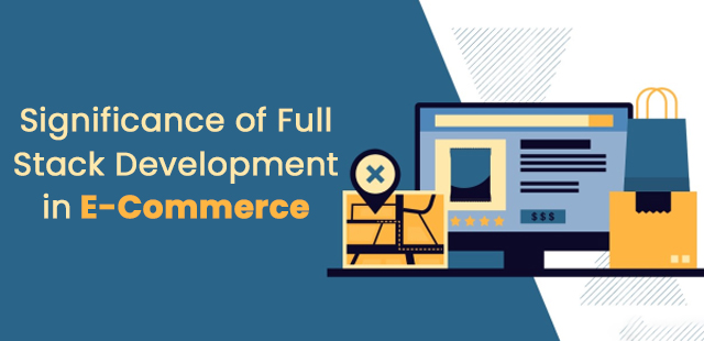 Significance Of Full Stack Development in E-Commerce