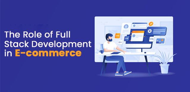 The Role of Full Stack Development in E-commerce