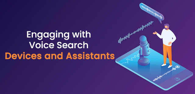 Engaging with Voice Search Devices and Assistants