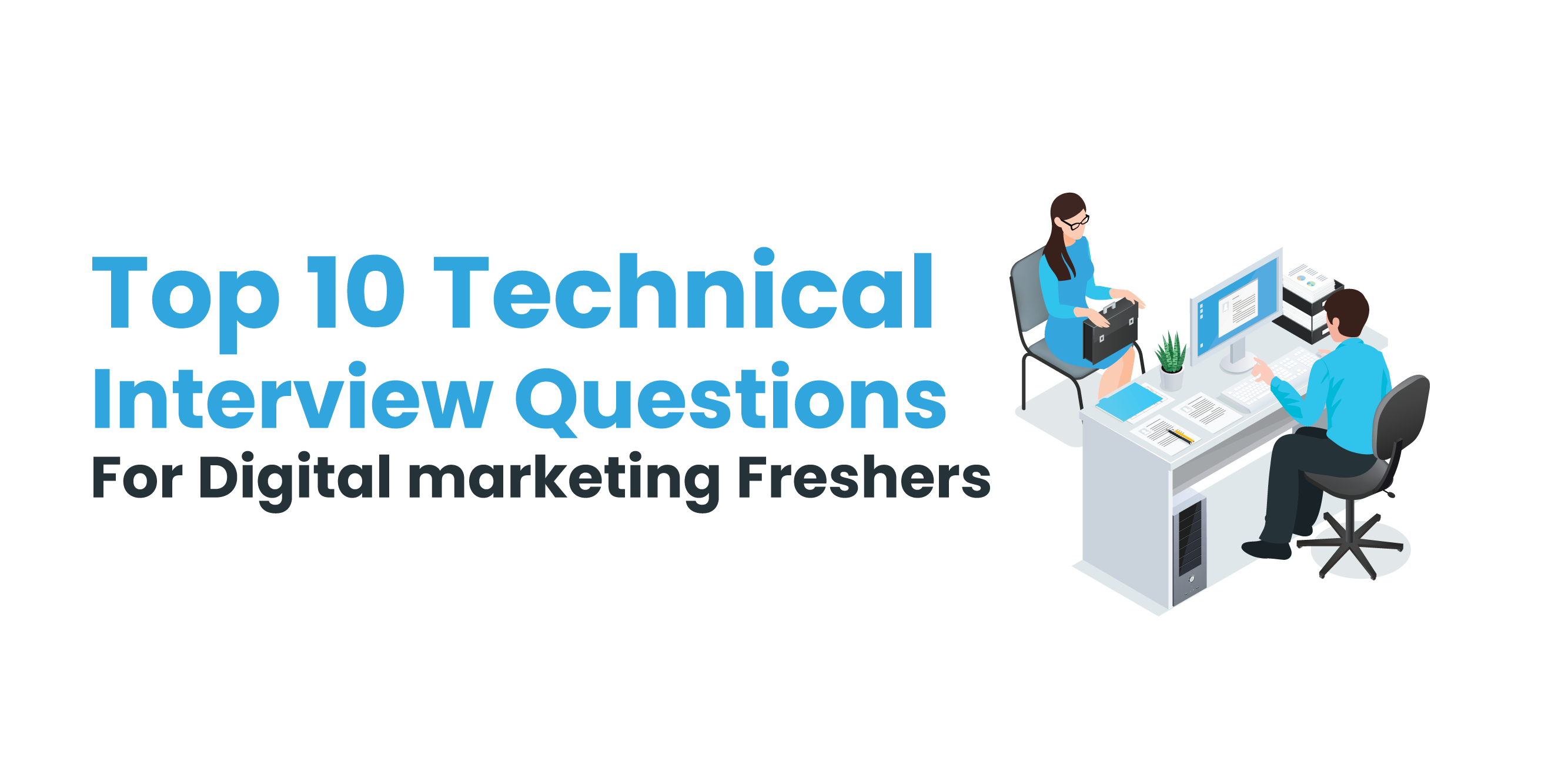 Top 10 Technical Interview Questions for Digital marketing Freshers