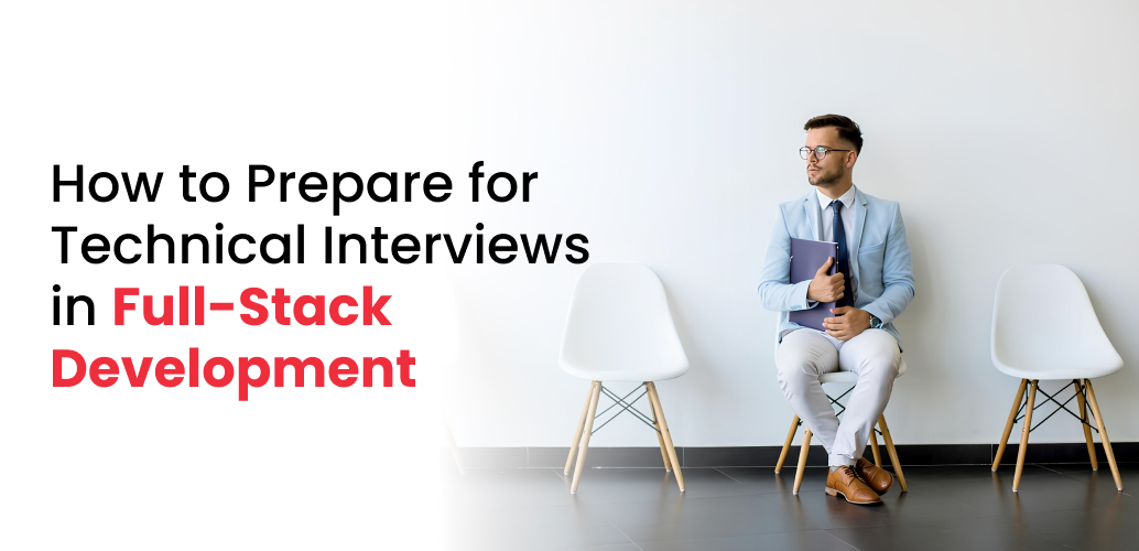 How to Prepare for Technical Interviews in Full Stack Development