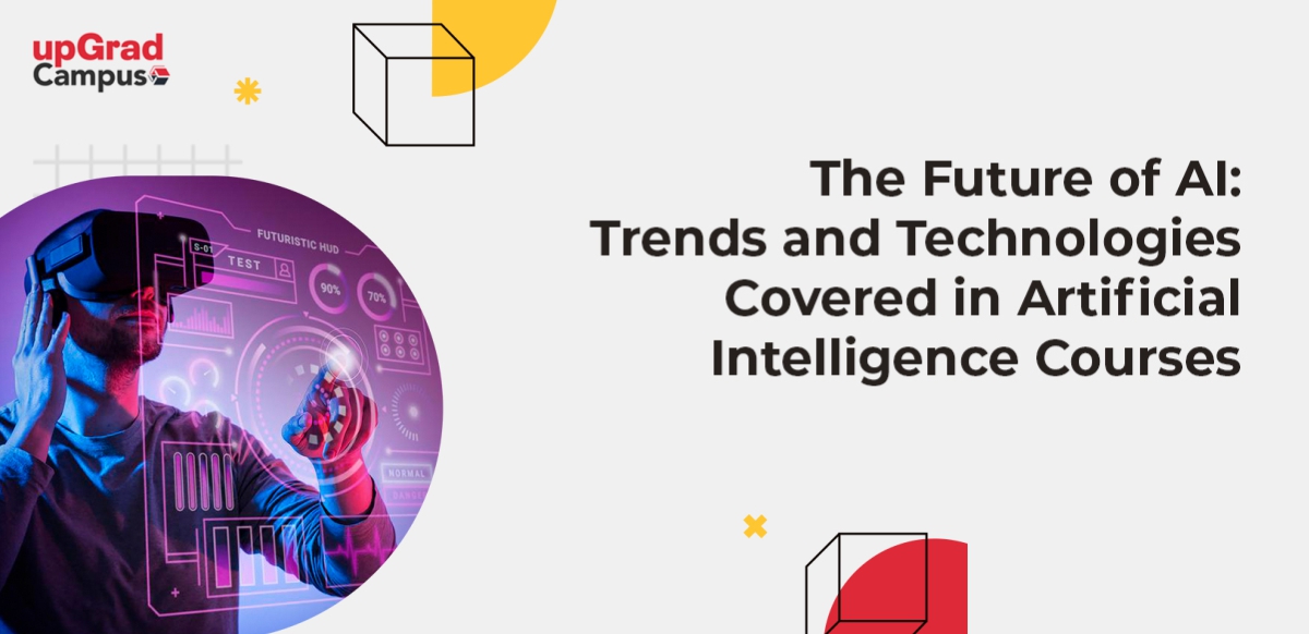 The Future of AI: Trends and Technologies Covered in Artificial Intelligence Courses