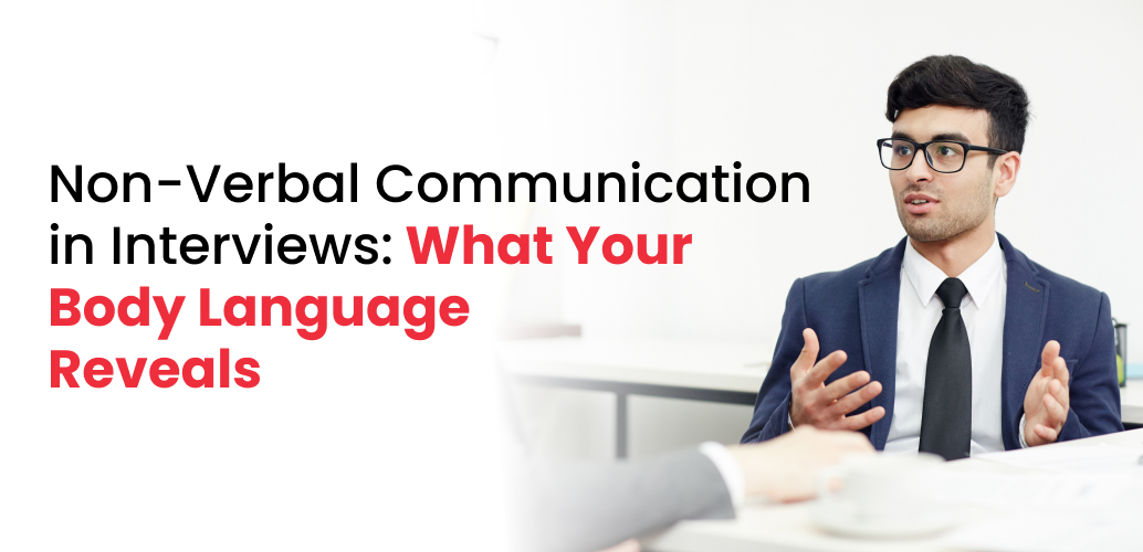 Non-Verbal Communication in Interviews: What Your Body Language Reveals
