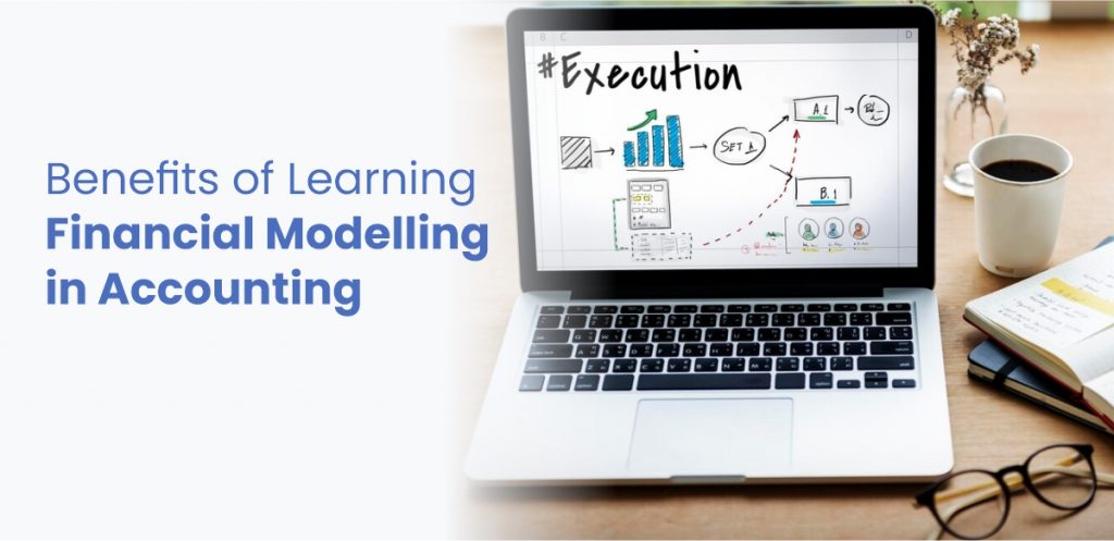 Benefits of Learning Financial Modelling in Accounting 