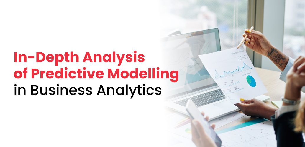 In-Depth Analysis of Predictive Modelling in Business Analytics