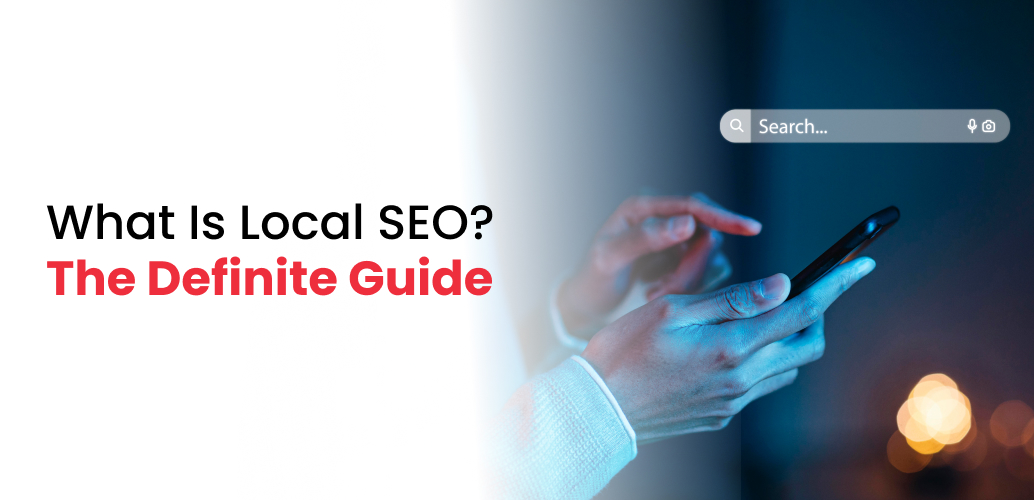 What Is Local SEO? The Definite Guide