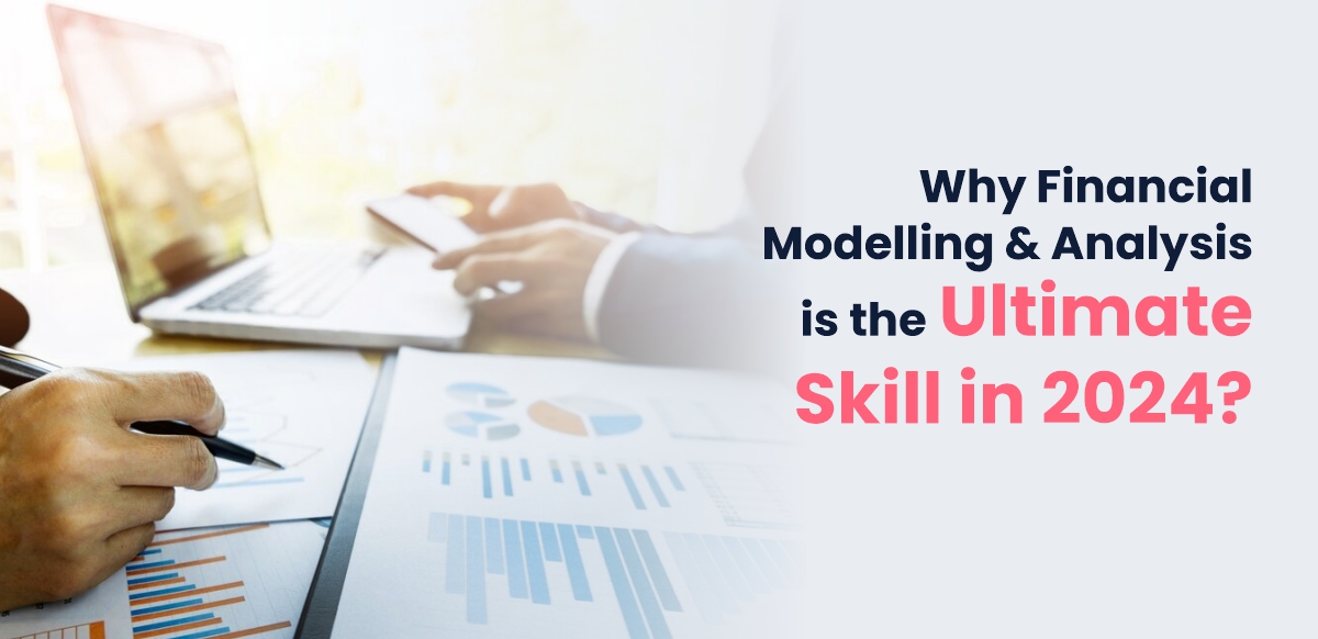 Why Financial Modelling and Analysis is the Ultimate Skill in 2024?