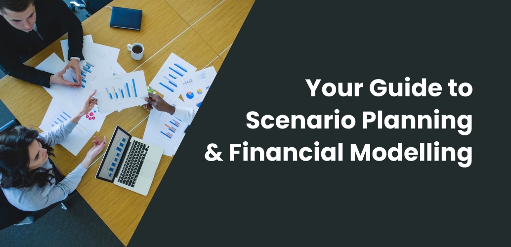 Your Guide to Scenario Planning & Financial Modelling